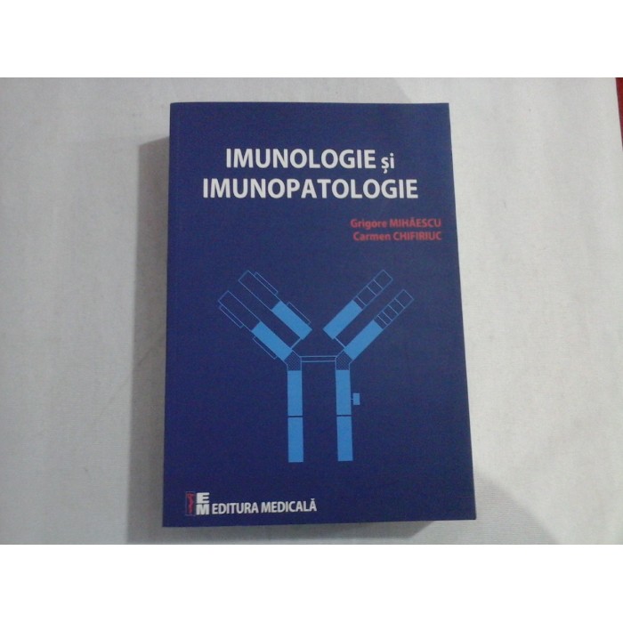 IMUNOLOGIE si IMUNOPATOLOGIE - Grigore MIHAESCU * Carmen CHIFIRIUC IMUNOLOGIE si IMUNOPATOLOGIE - Grigore MIHAESCU * Carmen CHIFIRIUC